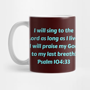 Bible Verse Psalm 104:33 Mug